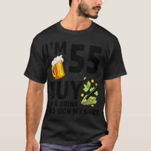 Im 55 Buy Me A Drink And Sign My 55th Birthday Bee T-Shirt
