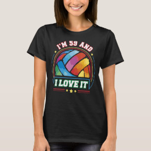 I'm 59 and I Love It Volleyball Sports   59th Birt T-Shirt