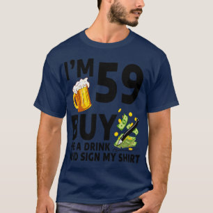 Im 59 Buy Me A Drink And Sign My 59th Birthday Bee T-Shirt