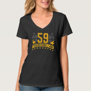 I'm 59 Therefore I Am 59th Birthday Celebration T T-Shirt