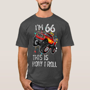 I'm 66 This Is How I Roll 66th Birthday Monster Tr T-Shirt