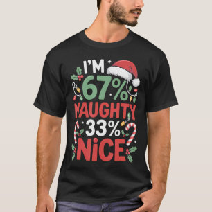 I'M 67 Naughty 33 Nice Funny Christmas Meme Men Wo T-Shirt