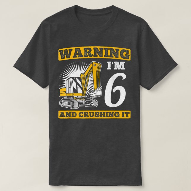 I'm 6 And Crushing It Truck Construction Excavator T-Shirt (Design Front)