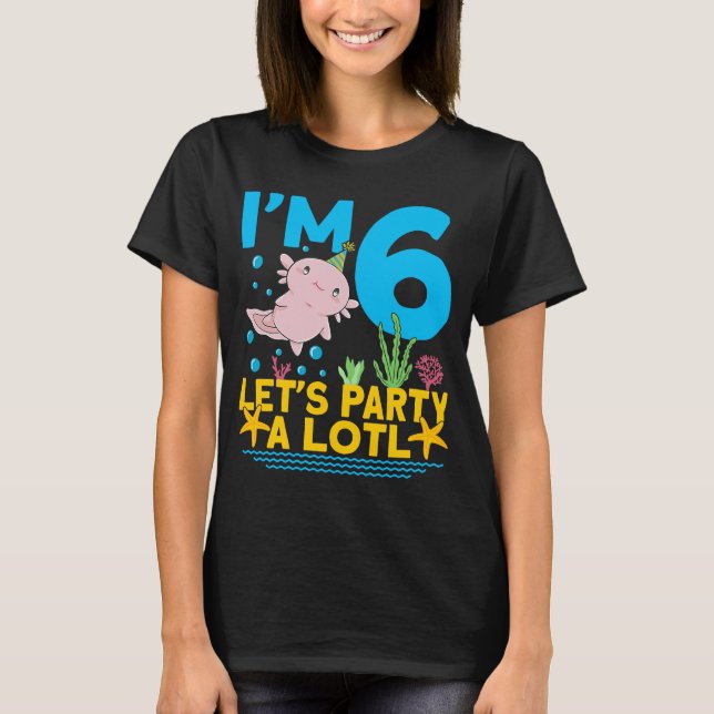 I'm 6 bday Axolotl party cute 6th Birthday Kids Ax T-Shirt (Front)
