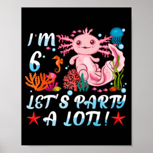 I'm 6 Let's Party A Lotl Cute Axolotl Anime Gift G Poster