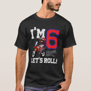 I'm 6 Let's Roll 6th Birthday Dirt Bike Motocross T-Shirt