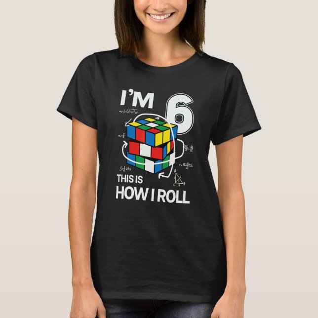 I'm 6 This Is How I Roll   Speed Cubing Birthday T-Shirt (Front)