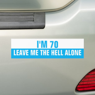 I'm 70 Leave me the Hell alone, Funny Bumper Sticker