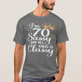 Im 70 Sassy an all Kinds of Classy girl T-Shirt