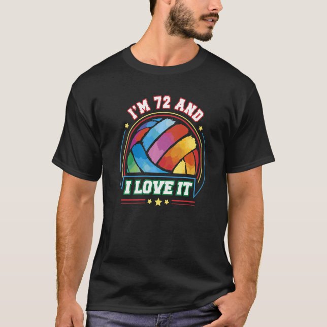 I'm 72 and I Love It Volleyball Sports  72nd Birth T-Shirt (Front)