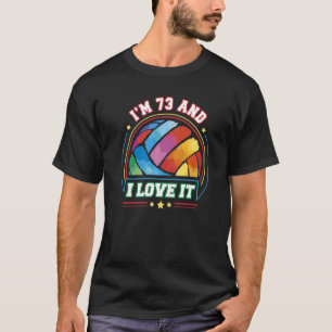 I'm 73 and I Love It Volleyball Sports 73rd Birth T-Shirt