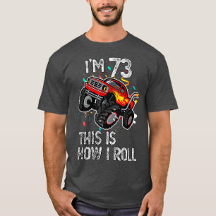 I'm 73 This Is How I Roll 73rd Birthday Monster Tr T-Shirt
