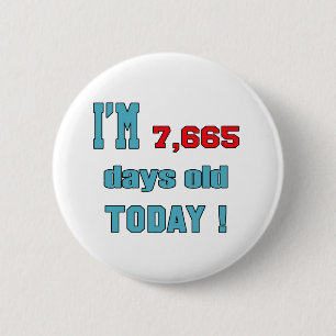 I'm 7665 days old today ! 6 cm round badge