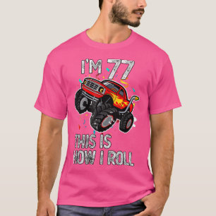 I'm 77 This Is How I Roll 77th Birthday Monster Tr T-Shirt