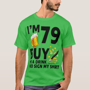 Im 79 Buy Me A Drink And Sign My 79th Birthday Bee T-Shirt