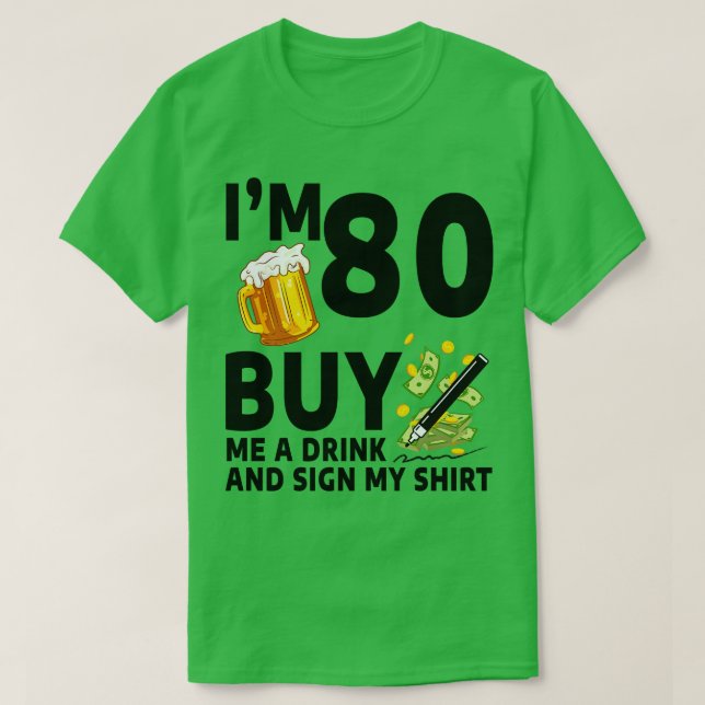 Im 80 Buy Me A Drink And Sign My 80th Birthday Bee T-Shirt (Design Front)