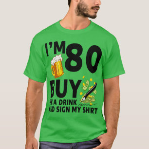 Im 80 Buy Me A Drink And Sign My 80th Birthday Bee T-Shirt