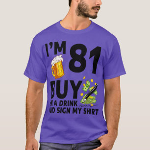 Im 81 Buy Me A Drink And Sign My 81th Birthday Bee T-Shirt