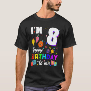 I'm 8 Years Old Happy Birthday To Me 8th Birthday  T-Shirt