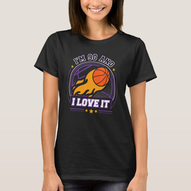 I'm 90 and I Love It Basketball   90th Birthday Vi T-Shirt (Front)