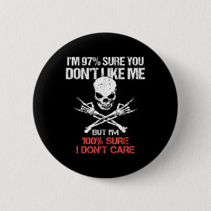 Im 97% Sure You Dont Like Me But Im 100 Sure I Don 6 Cm Round Badge