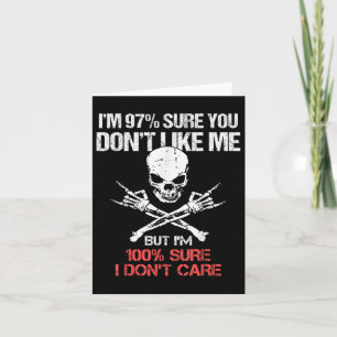 Im 97% Sure You Dont Like Me But Im 100 Sure I Don Card