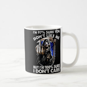 Im 97% Sure You Dont Like Me Coffee Mug