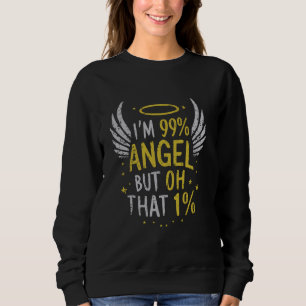 I'm 99 Angel But Oh That 1 1 Sweatshirt