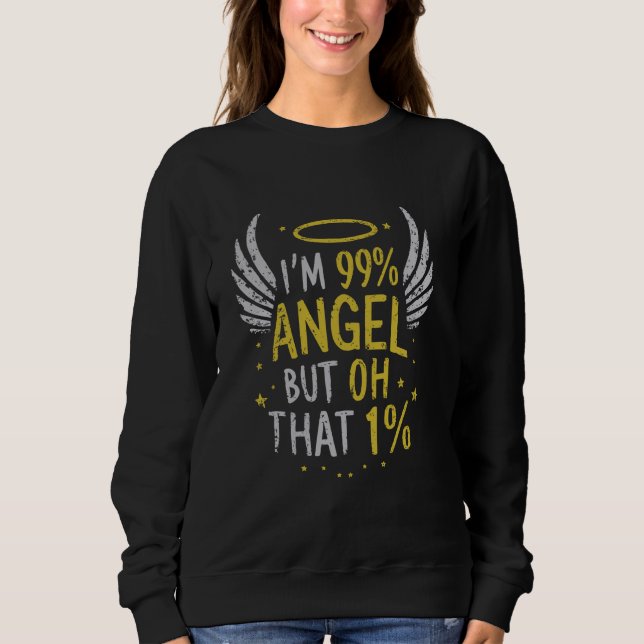 I'm 99 Angel But Oh That 1 1 Sweatshirt (Front)