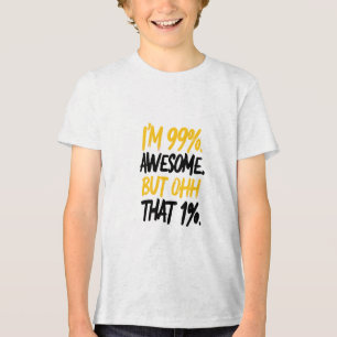 I'm 99% Awesome But Ohh That 1% Digital Art Design Tri-Blend Shirt