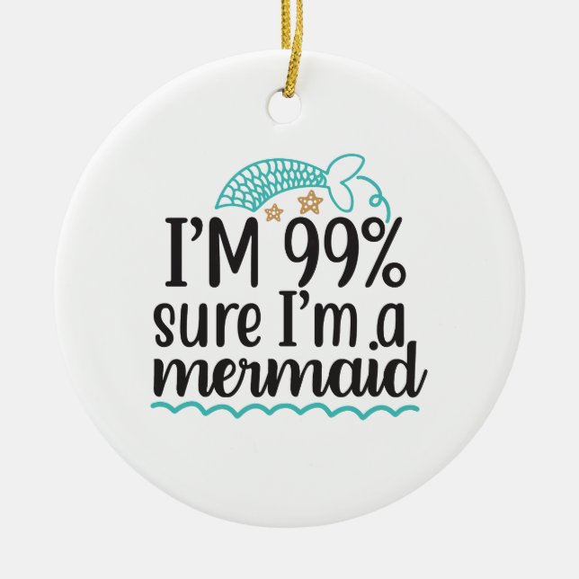I'm 99% Sure I'm A Mermaid Ceramic Tree Decoration (Front)