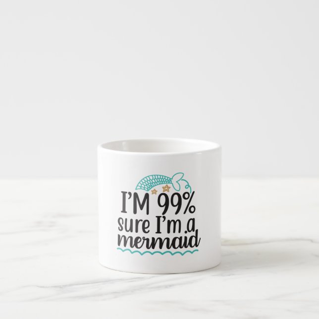  I'm 99 % Sure I'm A Mermaid Espresso Cup (Front)
