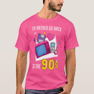 I'm A 90s Girl I'd Rather Go Back To The 90s I Am  T-Shirt