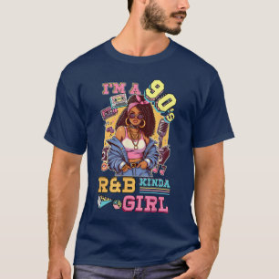 Im A 90s Kinda Girl RNB Hip Hop Soul Music funny f T-Shirt