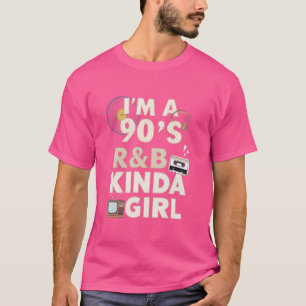 I'm a 90's R'b Kinda Girl 90s nostalgia T-Shirt
