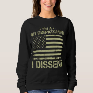 I'm a 911 DISPATCHER I Dissent American Flag for M Sweatshirt