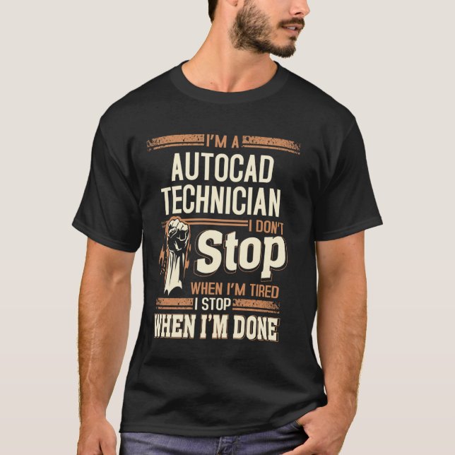 I'm A Autocad Technician I Don't Stop T-Shirt (Front)