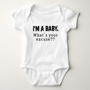 I'm a Baby, What's Your Excuse Funny  Baby Bodysuit