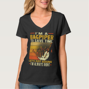 I'm A Bagpiper To Save Time I'm Always Right Bagpi T-Shirt