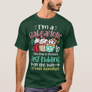 Im A Bakeaholic Cupcake Funny Baker T-Shirt