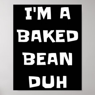 I'm A Baked Bean Duh Fun Lazy Easy Halloween Costu Poster