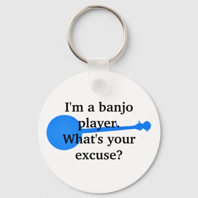 I'm a Banjo Player, What's Your Excuse? Key Ring (Front)