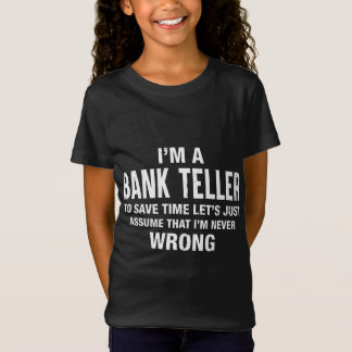 I'm a Bank Teller and I'm never wrong Funny Xmas B T-Shirt