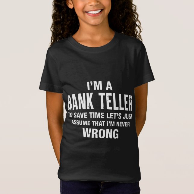 I'm a Bank Teller and I'm never wrong Funny Xmas B T-Shirt (Front)