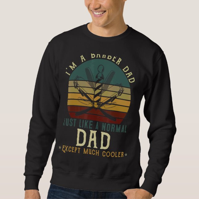 I'm A Barber Dad Like A Normal Dad But Cooler Sweatshirt (Front)