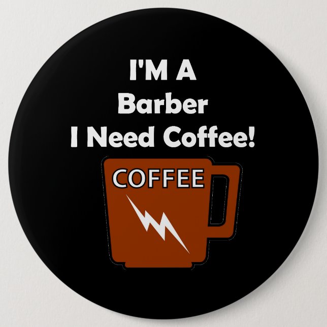I'M A Barber, I Need Coffee! 6 Cm Round Badge (Front)