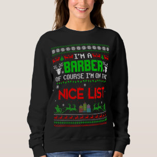 I'm A Barber Of Course I'm On The Nice List Ugly C Sweatshirt