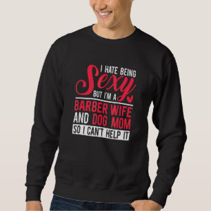 I'm A Barber Wife And Dog Mum Barber Wife Sweatshirt