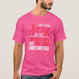 I'm A Barber Wife And Dog Mum  Barber Wife T-Shirt