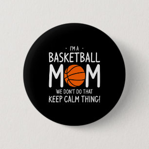 Im A Basketball Mom We Dont Do That Keep Calm Th  6 Cm Round Badge